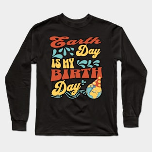 Earth Day is My Birthday - Planetary Birthday Bash Long Sleeve T-Shirt